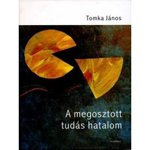 tomka-janos-megosztott-tudas-hatalom-a.jpg